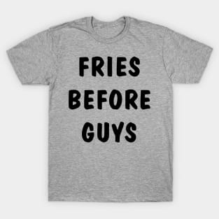 fries before guys T-Shirt